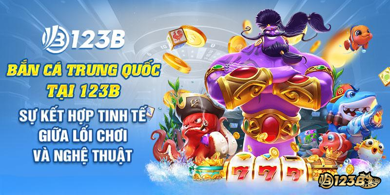 Bắn cá Trung Quốc tại 123B