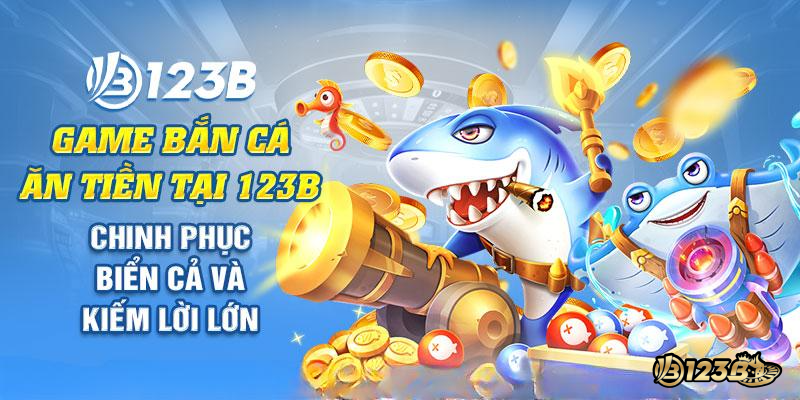 Game bắn cá ăn tiền tại 123B
