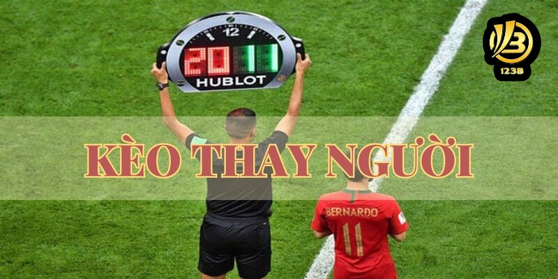 Kèo thay người mang đến cơ hội cá cược đầy thú vị
